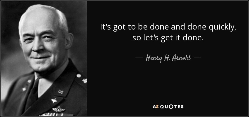 quote-it-s-got-to-be-done-and-done-quickly-so-let-s-get-it-done-henry-h-arnold-133-41-08.jpg